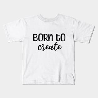 Born to create Kids T-Shirt